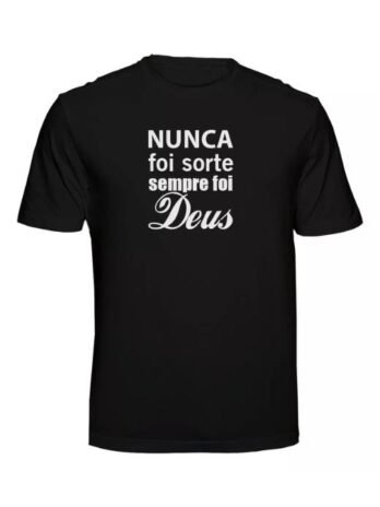 Camiseta Nunca Foi Sorte Sempre Foi Deus